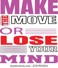 This phrase suggests that making a move, whether in a career, relationship, or personal growth, is essential for mental well-being. When we stay stuck, our frustration and anxiety can build up