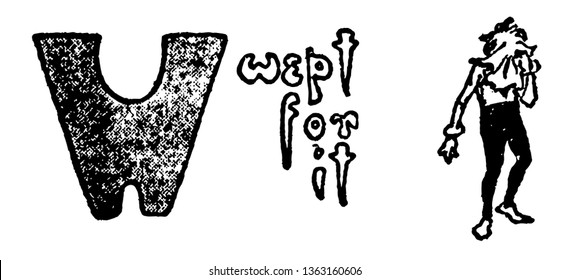 This picture includes the letter W. At the right side of the letter there is one person. There are few words between the letter and person like wept for it, vintage line drawing or engraving
