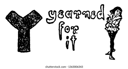 This picture shows the letter Y. At the right side of the letter there is one person. There are few words between the letter Y and person. The words are earned for it, vintage line drawing