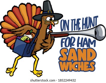 This pilgrim turkey is on the hunt for a delicious ham sandwiches.  This files features designs of a pilgrim turkey along with the text on the hunt for ham sandwiches. 