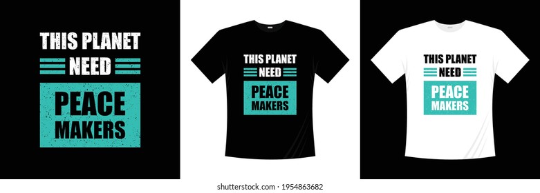 this planet need peace makers typography t shirt design