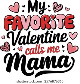 This playful and loving design features the phrase "My Favorite Valentine Calls Me Mama" adorned with hearts and leopard-print patterns, celebrating the special bond between a mother and her child.