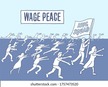 This powerful message of unity says WAGE PEACE.  With a hug squad ready to spread love and peace.