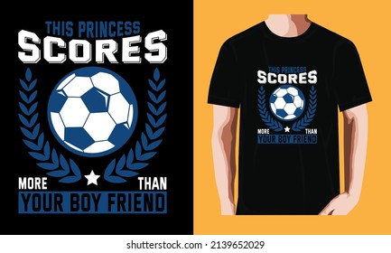 This princess scores more than your Boy friend | Soccer T-shirt Design