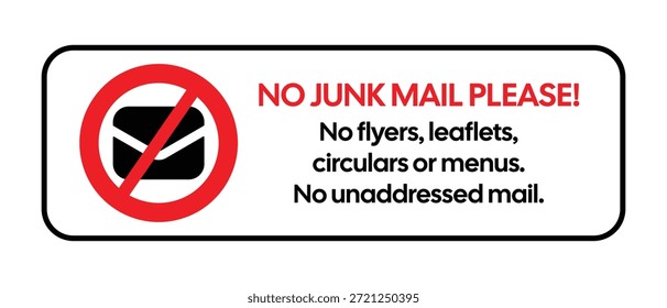 Este material de Vector profesional cuenta con un letrero Horizontal blanco de alta visibilidad con un borde negro audaz, diseñado para detener las entregas no solicitadas. El diseño incluye la cabecera roja "NO JUNK MAIL PLEASE!" y texto negro claro que especifica "No flyers, folletos, circulares o menús" y "No unaddressed mail". Un prominente icono de sobre negro encerrado en un símbolo rojo de "no" (signo de prohibición) proporciona un mensaje visual inmediato para el personal de entrega y los transportistas de correo. Este gráfico imprimible es ideal para propietarios y administradores de propiedades que buscan reducir el desperdicio de papel y mantener la privacidad del buzón.