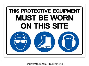 This Protective Equipment Must Be Worn On This Site Symbol Sign ,Vector Illustration, Isolate On White Background Label. EPS10
