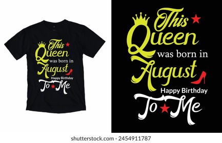 This Queen Was Born In August Happy Birthday To Me.
