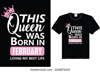 This Queen Was Born In February - t-shirt, typography, ornament vector - Good for kids or birthday boys, scrap booking, posters, greeting cards, banners, textiles, or gifts, clothes svg