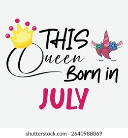 This Queen Born in July Vector Design, July Birthday Queen Vector Design, Born in Jul Vector Art, Happy Birthday Queen Graphic Design, July Queen T-Shirt Design, Birthday Girl Clipart