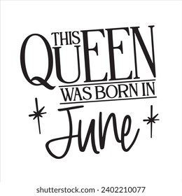 this queen was born in june background inspirational positive quotes, motivational, typography, lettering design