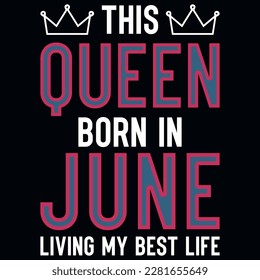 This queen born in june living my best life birthdays tshirt design