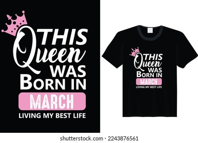 This Queen Was Born In March - t-shirt, typography, ornament vector - Good for kids or birthday boys, scrapbooking, posters, greeting cards, banners, textiles, or gifts, clothes svg