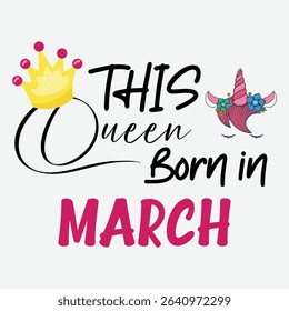 This Queen Born in March Vector Design, Birthday Girl Clipart, March Queen Vector Art, Queen of March Vector Design, Happy Birthday Graphic Design, Queen Born in March T-Shirt Design