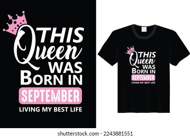 This Queen Was Born In September - t-shirt, typography, ornament vector - Good for kids or birthday boys, scrap booking, posters, greeting cards, banners, textiles, or gifts, clothes svg