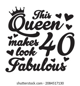 this queen makes 40 look fabulous background inspirational quotes typography lettering design