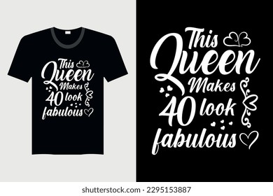 This Queen Makes 40 look Fabulous - T-Shirt Design, Vector Graphic, Vintage, Typography, T-Shirt Vector