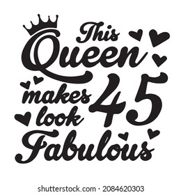 this queen makes 45 look fabulous background inspirational quotes typography lettering design