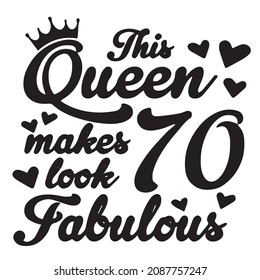 this queen makes 70 look fabulous background inspirational quotes typography lettering design