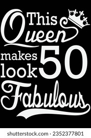 This Queen Makes Look 50 Fabulous eps cut file for cutting machine svg