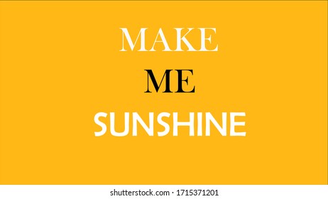 This is a quote make me sunshine.