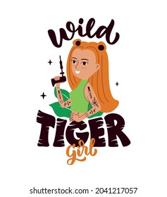 This is a quote and wild girl with tattoo. The cartoon and tiger design is good for holidays, party, t-shirt, sticker. The image is a vector illustration