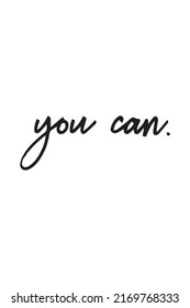 this is a quote with the word YOU CAN that can be used for clothes design and motivational words