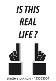 IS THIS REAL LIFE typography vector illustration