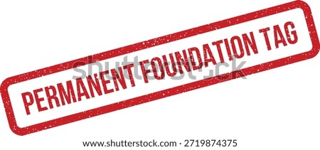 This red grunge rubber stamp reads "Permanent Foundation Tag," conveying a message of establishment or a core element. Ideal for concepts related to fundamental principles or lasting marks.
