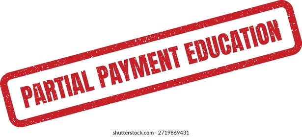 This red grunge stamp features "Partial Payment Education," ideal for school and university financial records, marking tuition status.