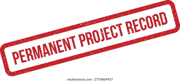 This red grunge stamp features "Permanent Project Record" text, suitable for documenting completed phases or final project archiving.