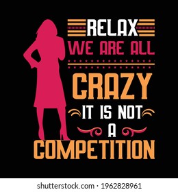 This is a relax we are all crazy it is not a competition t-shirt design