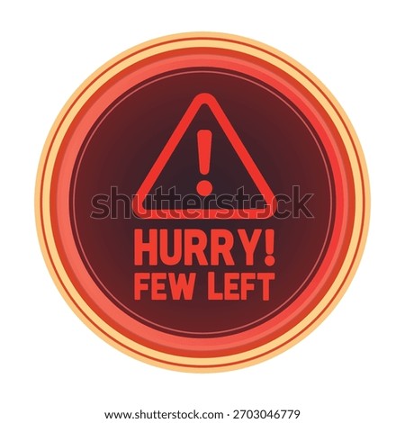 This is a round badge with an attention sign. It has an exclamation mark in a triangle shape. The badge is red and has the words Hurry! Few Left. Isolated on white background.