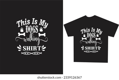   This s my dogs walking shirt. Eps files Hand drawing lettering "This is my dogs walking shirt". Walking t-shirt design, Typography, T-shirt, print for poster.                                  