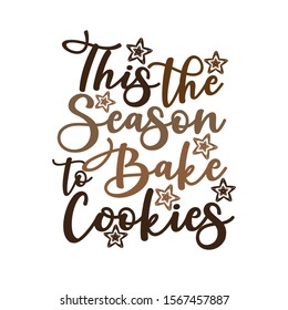 This the season to bake cookies- Calligraphy text, with cookies. Good for greeting card and  t-shirt print, flyer, poster design, mug.