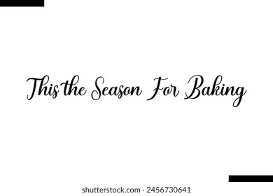 This the season for baking food sayings typographic text