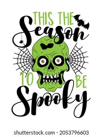 This the season to be spooky    Halloween phrase and zombe skull head  spider web    bat  Good for T shirt print  poster  card  invitation  party decor 