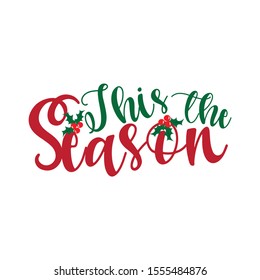 This the season- Christmas saying text with mistletoe. Good for posters, greeting cards, textile, T-shirt print ,gifts. 