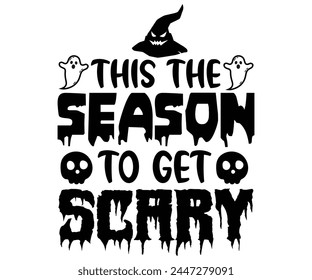 This The Season To Get Scary,Halloween Svg,Typography,Halloween Quotes,Witches Svg,Halloween Party,Halloween Costume,Halloween Gift,Funny Halloween,Spooky Svg,Funny T shirt,Ghost Svg,Cut file svg