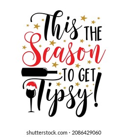 This the season to get tipsy! - Funny saying with wine glass and bottle. Good for T shirt print, poster, card, label and other gifts design.