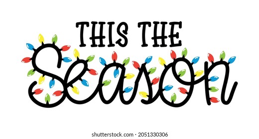 This the season - handwriting greeting with christmas lights. Good for poster, banner, textile print, greeting card and other decoration for Christmas.