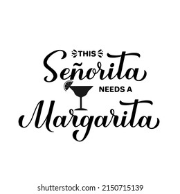 This senorita needs a margarita calligraphy hand lettering. Funny drinking quote for Mexican holiday Cinco de Mayo. Vector template for poster, banner, sticker, shirt, etc.