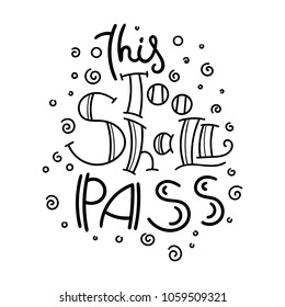 This too shall pass. Hand drawn modern image with hand-lettering and decoration elements. Inspirational quote. Illustration for prints on t-shirts and bags, posters, cards.