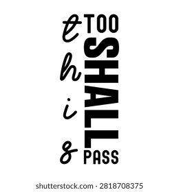 This too shall pass inspirational typographic quote design with typography inspirational motivational lettering minimalist positive affirmation encouragement blackandwhite resilience