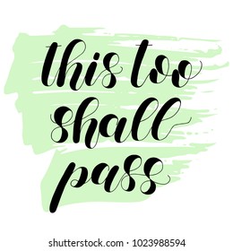 This too shall pass. Lettering vector illustration. Inspiring quote. Motivating modern calligraphy. Great for postcards, prints and posters, greeting cards, home decor, apparel design and more.