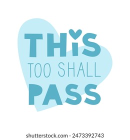 This too shall pass quote. Mental health and well-being lettering. Faith and hope for better future. Vector flat illustration for cards and stickers.