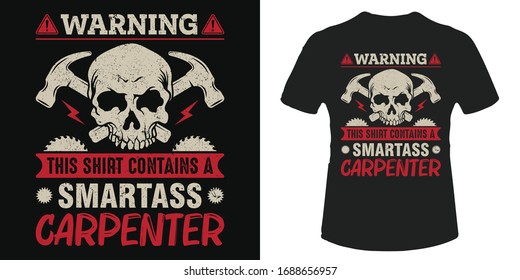 This shirt contains a smartass carpenter t-shirt and poster vector design template. Carpentry quote with skull, saw and hammer vector. For woodworker workshop tee. Good for label, badge, sticker.