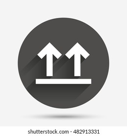 This side up sign icon. Fragile package symbol. Arrows. Circle flat button with shadow. Vector