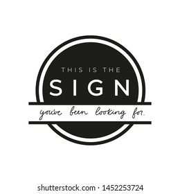 This is the sign you've been looking for inspirational lettering card. Stay positive motivational quote for print, mug, textile, t-shirt. Vector illustration.