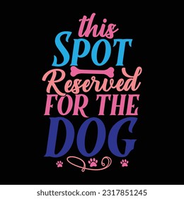 this spot reserved for the dog, best dog calligraphy template, dog badge tee design