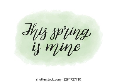 This spring is mine. Season hand lettering. Calligraphic style. Two separate layers: black script, light green background.